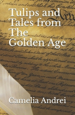 Tulips and Tales from The Golden Age: A childhood in communist Romania, 1975-1989 by Andrei, Camelia