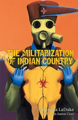 The Militarization of Indian Country by LaDuke, Winona