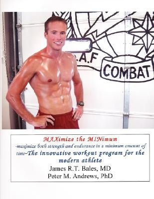 Maximize the Minimum-maximize both strength and endurance in a minimum amount of time by Bales, James