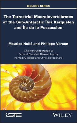 The Terrestrial Macroinvertebrates of the Sub-Antarctic Iles Kerguelen and Ile de la Possession by Hulle, Maurice