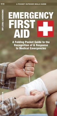 Emergency First Aid: A Folding Pocket Guide to the Recognition of & Response to Medical Emergencies by Kavanagh, James
