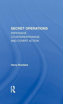 The Cia's Secret Operations: Espionage, Counterespionage, and Covert Action by Rositzke, Harry
