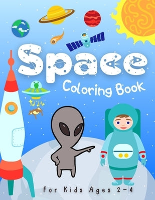 Space Coloring Books for Kids Ages 2-4: Space and Planets Coloring Illustrations About Solar System, Astronauts, Rockets, Spaceships, Planets and Oute by Press, Happi