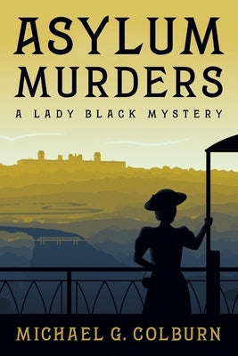 Asylum Murders: A Lady Black Mystery by Colburn, Michael G.