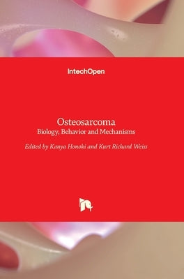 Osteosarcoma: Biology, Behavior and Mechanisms by Honoki, Kanya
