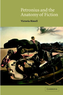 Petronius and the Anatomy of Fiction by Rimell, Victoria