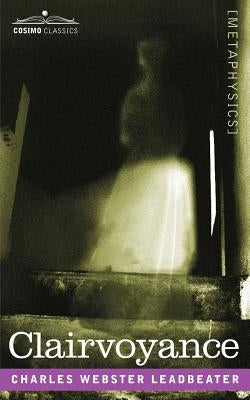 Clairvoyance by Leadbeater, Charles W.