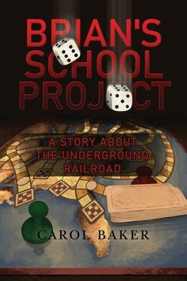 Brian's School Project: A Story About the Underground Railroad by Baker, Carol
