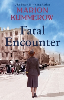 Fatal Encounter: An absolutely gripping and heartbreaking World War 2 saga by Kummerow, Marion
