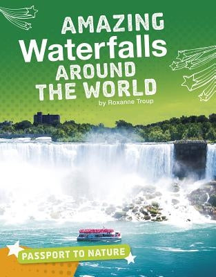 Amazing Waterfalls Around the World by Troup, Roxanne