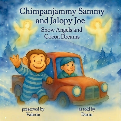Chimpanjammy Sammy and Jalopy Joe: Snow Angels and Cocoa Dreams by Critchlow, Valerie