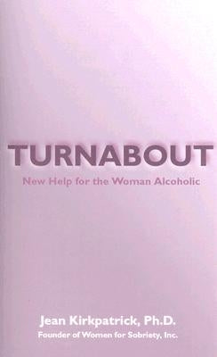 Turnabout: New Help for the Woman Alcoholic by Kirkpatrick, Jean