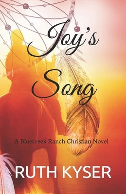 Joy's Song: A Bluecreek Ranch Christian Novel by Kyser, Ruth