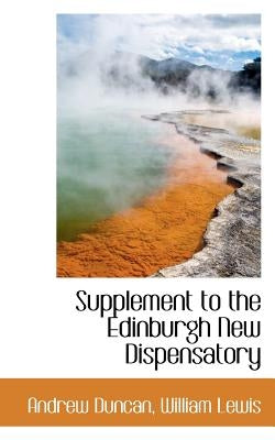 Supplement to the Edinburgh New Dispensatory by Duncan, Andrew