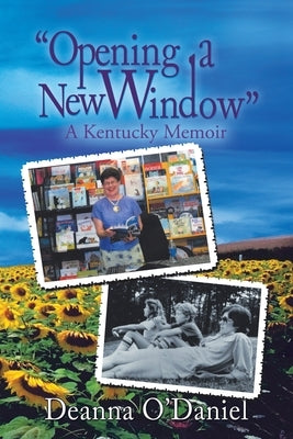 Opening a New Window: A Kentucky Memoir by O'Daniel, Deanna