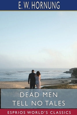 Dead Men Tell No Tales (Esprios Classics) by Hornung, E. W.