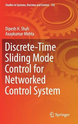 Discrete-Time Sliding Mode Control for Networked Control System by Shah, Dipesh H.