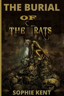 The Burial Of The Rat: A Suspense-Thriller Crime Novel With Nail Biting Scenes by Kent, Sophie