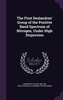 The First Deslandres' Group of the Positive Band Spectrum of Nitrogen, Under High Dispersion by Stuart, Martinus