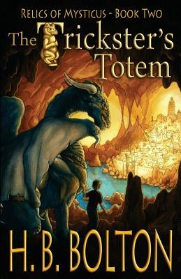 The Trickster's Totem: Relics of Mysticus (Volume 2): The Trickster's Totem: Relics of Mysticus (Volume 2) by Bolton, H. B.