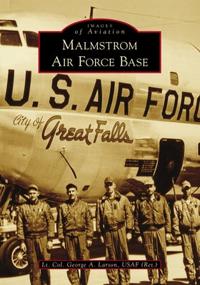 Malmstrom Air Force Base by Larson Usaf (Ret )., Lt Col George a.