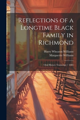 Reflections of a Longtime Black Family in Richmond: Oral History Transcript / 1985 by Williams, Harry Wheaton
