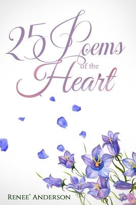 25 Poems of the Heart by Anderson, Renee'