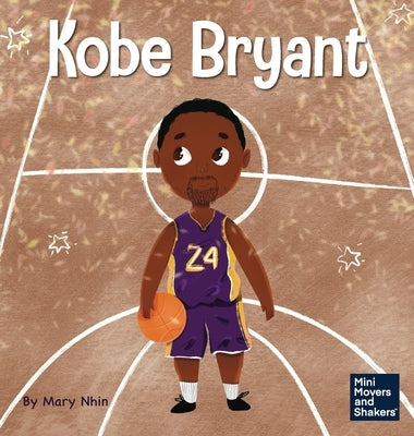 Kobe Bryant: A Kid's Book About Learning From Your Losses by Nhin, Mary