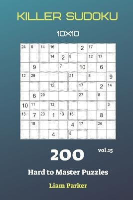 Killer Sudoku - 200 Hard to Master Puzzles 10x10 vol.15 by Parker, Liam