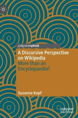 A Discursive Perspective on Wikipedia: More Than an Encyclopaedia? by Kopf, Susanne