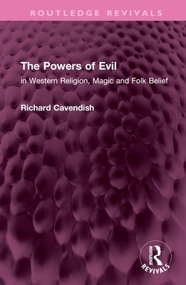 The Powers of Evil: In Western Religion, Magic and Folk Belief by Cavendish, Richard