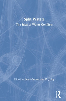 Split Waters: The Idea of Water Conflicts by Cortesi, Luisa