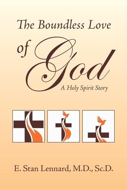 The Boundless Love of God: A Holy Spirit Story by Lennard Sc D., E. Stan