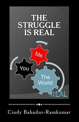 The STRUGGLE is REAL by Bahadur-Ramkumar, Cindy