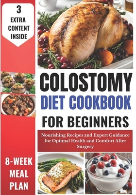 Colostomy Diet Cookbook for Beginners: Nourishing Recipes and Expert Guidance for Optimal Health and Comfort After Surgery by Haaland, Kelly