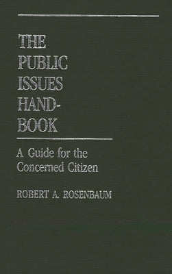 The Public Issues Handbook: A Guide for the Concerned Citizen by Rosenbaum, Robert A.