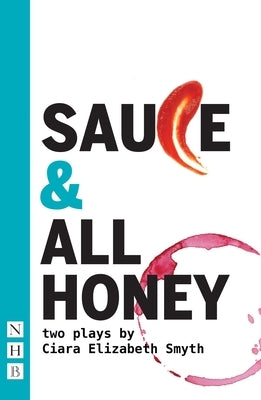 Sauce and All Honey: Two Plays by Smyth, Ciara Elizabeth