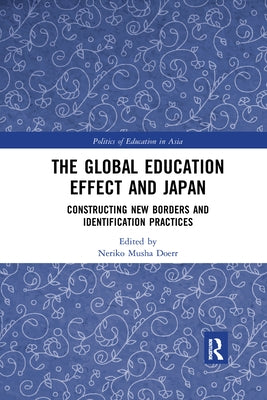 The Global Education Effect and Japan: Constructing New Borders and Identification Practices by Doerr, Neriko