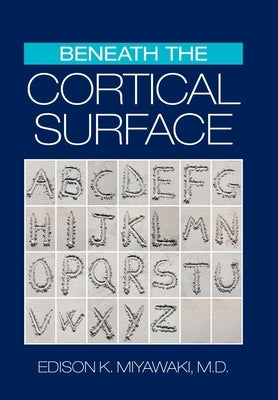 Beneath the Cortical Surface by Miyawaki, Edison K.