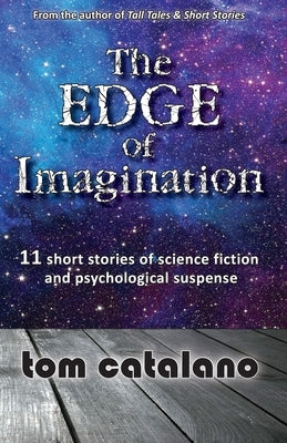 The Edge of Imagination: 11 short stories of science fiction & psychological suspense by Catalano, Tom