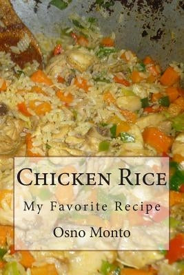 Chicken Rice: My Favorite Recipe by Osno Monto