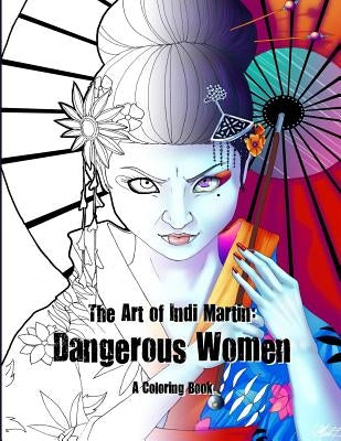 Art of Indi Martin Coloring Book: Dangerous Women by Martin, Indi