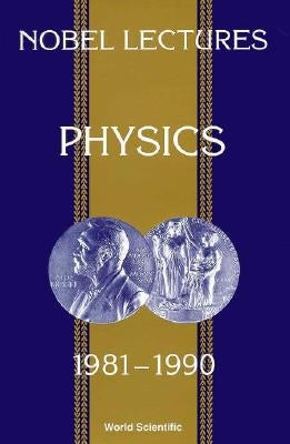 Nobel Lectures in Physics, Vol 6 (1981-1990) by Ekspong, Gosta