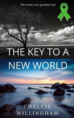 The Key To A New World: The mind is our greatest tool by Willingham, Chelcie
