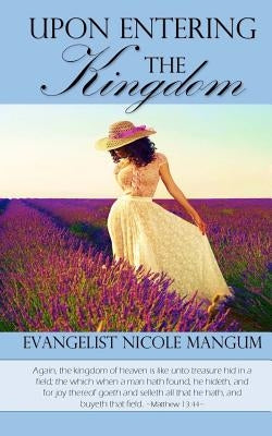 Upon Entering the Kingdom by Mangum, Nicole