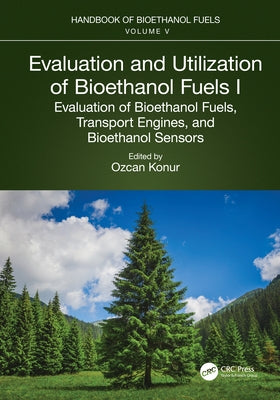 Evaluation and Utilization of Bioethanol Fuels. I.: Evaluation of Bioethanol Fuels, Transport Engines, and Bioethanol Sensors by Konur, Ozcan