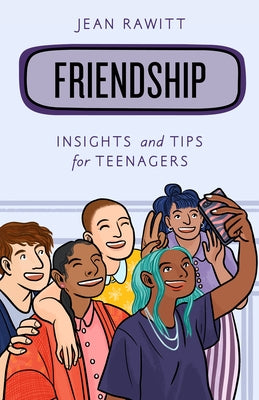 Friendship: Insights and Tips for Teenagers by Rawitt, Jean