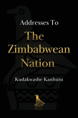 Addresses To The Zimbabwean Nation by Kanhutu, Kudakwashe