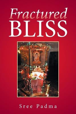 Fractured Bliss by Sree Padma