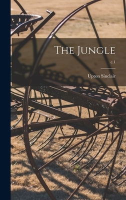 The Jungle; c.1 by Sinclair, Upton 1878-1968